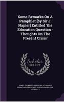 Some Remarks On A Pamphlet [by Sir J. Napier] Entitled 'the Education Question - Thoughts On The Present Crisis'