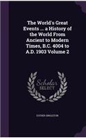 The World's Great Events ... a History of the World From Ancient to Modern Times, B.C. 4004 to A.D. 1903 Volume 2: (English)