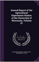 Annual Report of the Agricultural Experiment Station of the University of Wisconsin, Volume 27