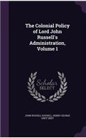 Colonial Policy of Lord John Russell's Administration, Volume 1