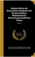 Denkschriften Der Kaiserlichen Akademie Der Wissenschaften, Mathematisch-Naturwissenschaftliche Classe; Band 25