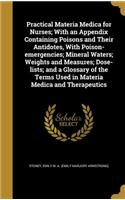 Practical Materia Medica for Nurses; With an Appendix Containing Poisons and Their Antidotes, With Poison-emergencies; Mineral Waters; Weights and Measures; Dose-lists; and a Glossary of the Terms Used in Materia Medica and Therapeutics