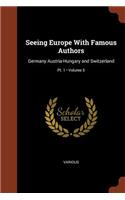 Seeing Europe With Famous Authors: Germany Austria-Hungary and Switzerland; Volume 5; Pt. 1