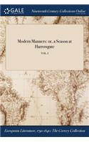 Modern Manners: Or, a Season at Harrowgate; Vol. I