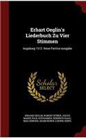 Erhart Oeglin's Liederbuch Zu Vier Stimmen: Augsburg 1512. Neue Partitur-ausgabe