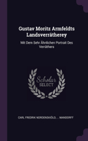 Gustav Moritz Armfeldts Landsverrätherey: Mit Dem Sehr Ähnlichen Portrait Des Verräthers