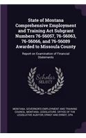 State of Montana Comprehensive Employment and Training ACT Subgrant Numbers 76-56057, 76-56063, 76-56066, and 76-56089 Awarded to Missoula County