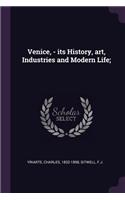 Venice, - its History, art, Industries and Modern Life;