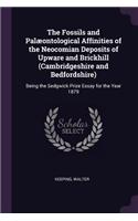 The Fossils and Palæontological Affinities of the Neocomian Deposits of Upware and Brickhill (Cambridgeshire and Bedfordshire): Being the Sedgwick Prize Essay for the Year 1879