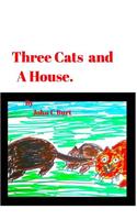 Three Cats and A House.