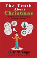 Truth About Christmas: A Child's Guide to Understanding Christmas Traditions