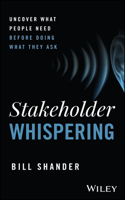 Stakeholder Whispering: Uncover What People Need Before Doing What They Ask