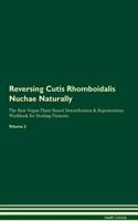 Reversing Cutis Rhomboidalis Nuchae Naturally The Raw Vegan Plant-Based Detoxification & Regeneration Workbook for Healing Patients. Volume 2
