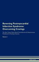 Reversing Postmyocardial Infarction Syndrome: Overcoming Cravings the Raw Vegan Plant-Based Detoxification & Regeneration Workbook for Healing Patients.Volume 3