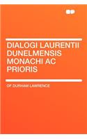 Dialogi Laurentii Dunelmensis Monachi AC Prioris