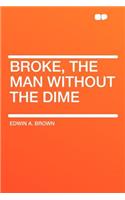 Broke, the Man Without the Dime