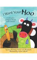 I Want Your Moo: A Story for Children about Self-Esteem