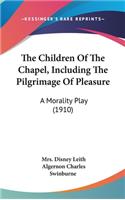 The Children Of The Chapel, Including The Pilgrimage Of Pleasure