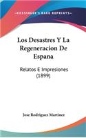 Los Desastres Y La Regeneracion De Espana: Relatos E Impresiones (1899)