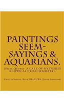 PAINTINGS SEEM- SAYINGS & Aquarians.