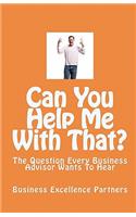 Can You Help Me With That?