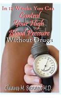 In 12 weeks You Can Control Your High Blood Pressure Without Drugs