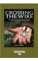 Crossing the Wire: The Untold Stories of Australian POWs in Battle and Captivity During Wwi (Large Print 16pt)