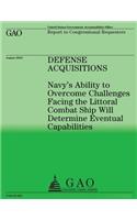 Navy's Ability to Overcome Challenges Facing the Littoral Combat Ship Will Determine Eventual Capabilities: (English)
