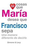 52 Cosas Que María Desea Que Francisco Sepa: Una Manera Diferente de Decirlo