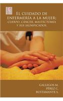 cuidado de enfermería a la mujer; cuerpo, cáncer, mastectomía y sus significados.