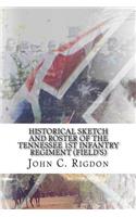 Historical Sketch and Roster Of The Tennessee 1st Infantry Regiment (Field's): (Tennessee Regimental History)
