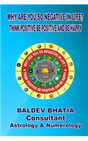 Why Are You So Negative in Life?: Think Positive Be Positive And Be Happy
