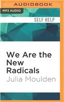 We Are the New Radicals: A Manifesto for Reinventing Yourself and Saving the World