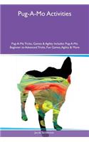 Pug-A-Mo Activities Pug-A-Mo Tricks, Games & Agility Includes: Pug-A-Mo Beginner to Advanced Tricks, Fun Games, Agility & More
