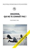 Angoisse, qui ne te connaît pas?