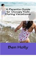 Parents Guide to Occupy Kids During Vacations