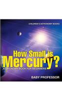 How Small is Mercury? Astronomy Book for Beginners Children's Astronomy Books