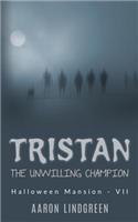 Tristan - The Unwilling Champion