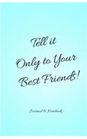 Tell it Only to Your Best Friends! Blue Notepad: Daily Diary, Blank Lined Journal & Notebook for Adults, Teens or Kids