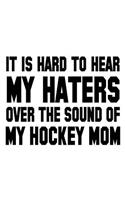 It Is Hard To Hear My Haters Over The Sound Of My Hockey Mom