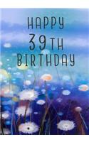 Happy 39th Birthday: Keepsake Journal Notebook For Best Wishes, Messages & Doodling