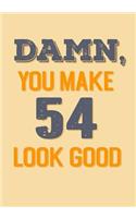 Damn, You Make 54 Look Good: Keepsake Journal Notebook For Best Wishes, Messages & Doodle In V25