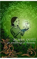 Agnes Quill: An Anthlogy Of Mystery