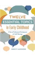Twelve Essential Topics in Early Childhood