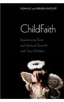 Childfaith: Experiencing God and Spiritual Growth with Your Children