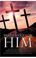 That I May Know Him: (English)