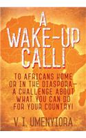 A Wake-Up Call! to Africans Home or in the Diaspora - A Challenge about What You Can Do for Your Country!