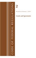 Code of Federal Regulations, Title 02 Grants and Agreements, Revised as of January 1, 2019