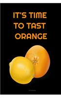 IT'S TIME TO TAST ORANGE Composition Notebook