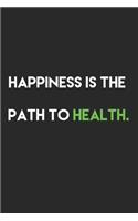 Happiness is the path to health.: (6x9 Food Journal and Activity Tracker)Meal and Exercise Notebook, 120 Pages